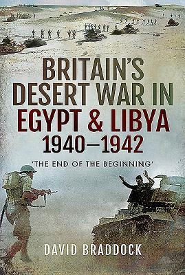Britains Desert War in Egypt and Libya 1940-1942: The End of the Beginning