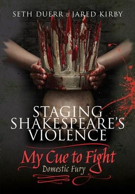 Staging Shakespeares Violence: My Cue to Fight