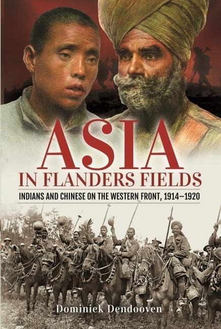 Asia in Flanders Fields: Indians and Chinese on the Western Front, 1914 1920