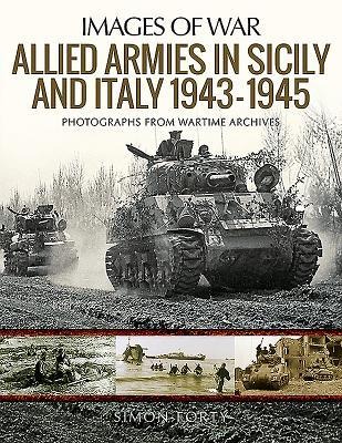 Allied Armies in Sicily and Italy, 1943-1945: Photographs from Wartime Archives