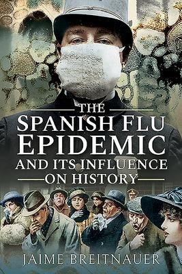 The Spanish Flu Epidemic and its Influence on History