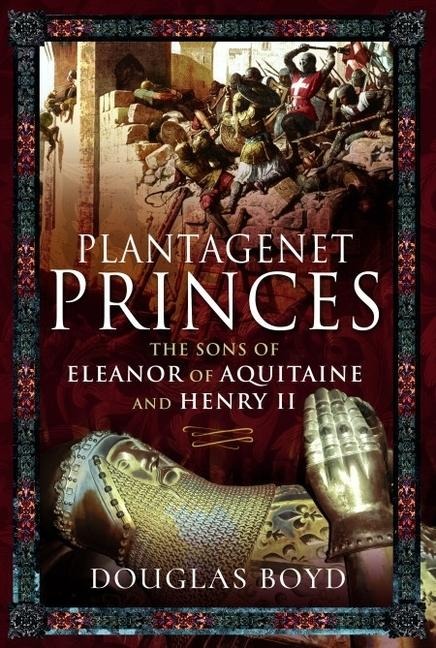 Plantagenet Princes: Sons of Eleanor of Aquitaine and Henry II