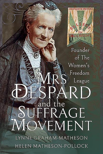 Mrs Despard and The Suffrage Movement: Founder of The Womens Freedom League