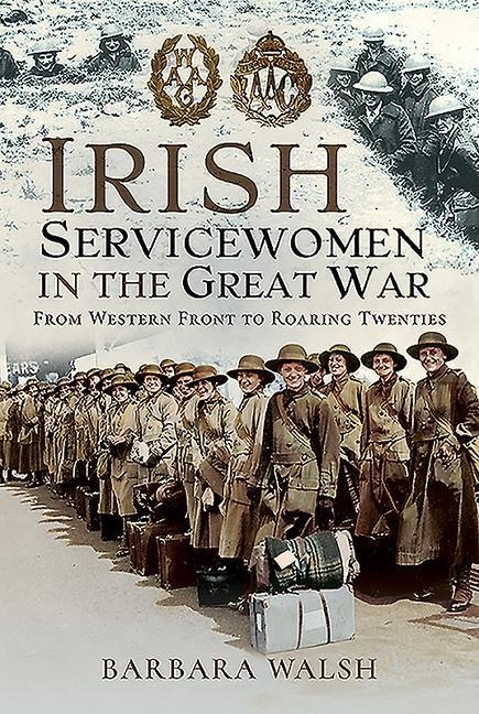 Irish Servicewomen in the Great War: From Western Front to the Roaring Twenties