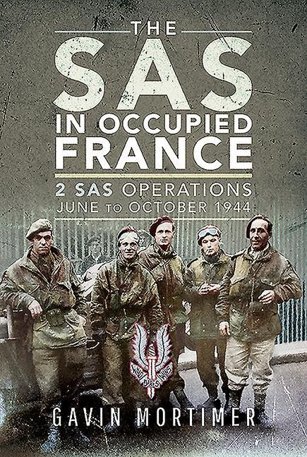 The SAS in Occupied France: 1 SAS Operations, June to October 1944