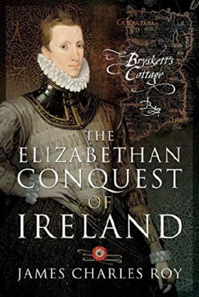 The Elizabethan Conquest of Ireland