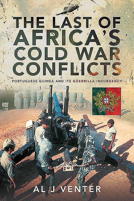 The Last of Africas Cold War Conflicts: Portuguese Guinea and its Guerilla Insurgency