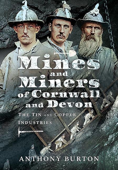 Mines and Miners of Cornwall and Devon: The Tin and Copper Industries