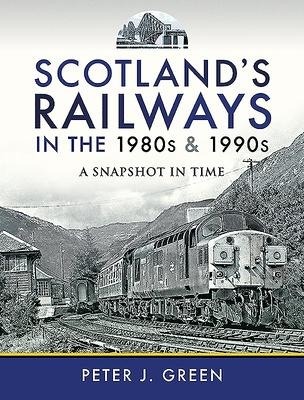 Scotlands Railways in the 1980s and 1990s: A Snapshot in Time