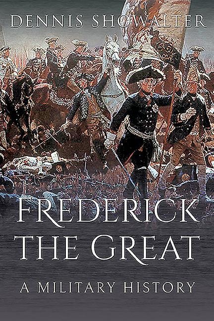 Frederick the Great: A Military History