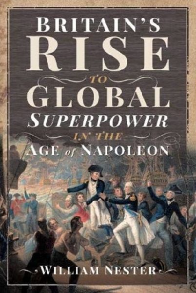 Britains Rise to Global Superpower in the Age of Napoleon