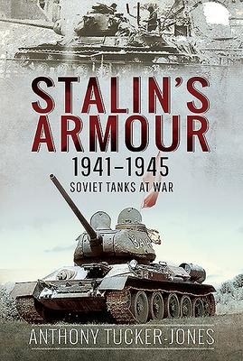 Stalins Armour, 1941-1945: Soviet Tanks at War
