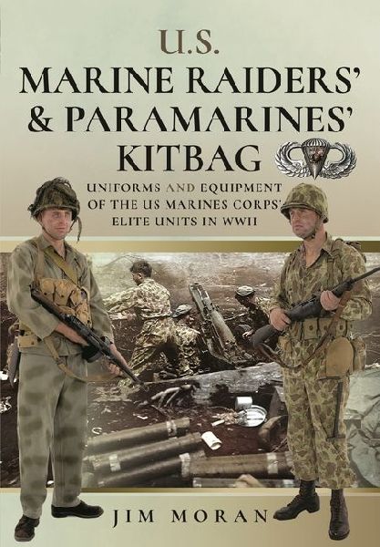 Us Raiders and Paramarines Kitbag: Uniforms and Equipment of the US Marines Corps Elite Units in WWII