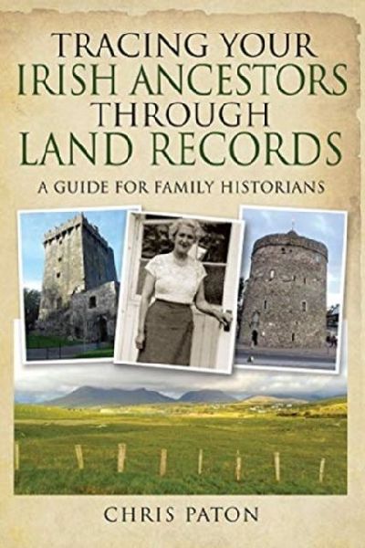 Tracing Your Irish Ancestors Through Land Records: A Guide for Family Historians