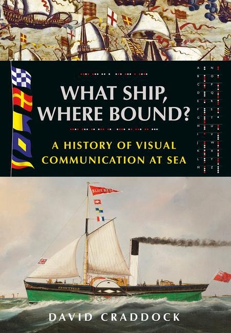 What Ship, Where Bound?: A History of Visual Communication at Sea