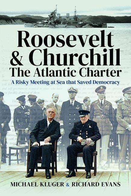 Roosevelts and Churchills Atlantic Charter: A Risky Meeting at Sea that Saved Democracy