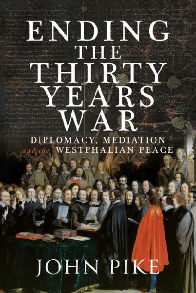 The Path to Peace at Westphalia: Diplomacy and Mediation in the Thirty Years War 1618-1848