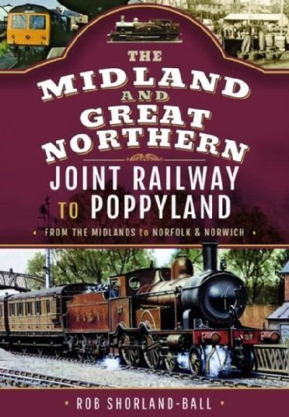 The Midland & Great Northern Joint Railway to Poppyland: From the Midlands to Norfolk & Norwich