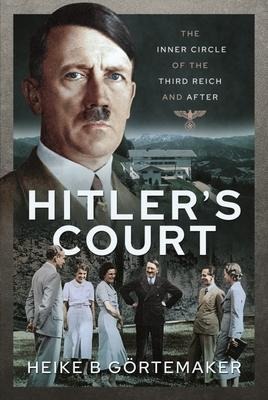Hitlers Court: The Inner Circle of the Third Reich and After