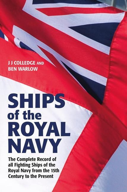 Ships of the Royal Navy: The Complete Record of all Fighting Ships of the Royal Navy from the 15th Century to the Present FULLY UPDATED AND EXPANDED