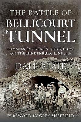 The Battle of Bellicourt Tunnel: Tommies, Diggers and Doughboys on the Hindenburg Line, 1918