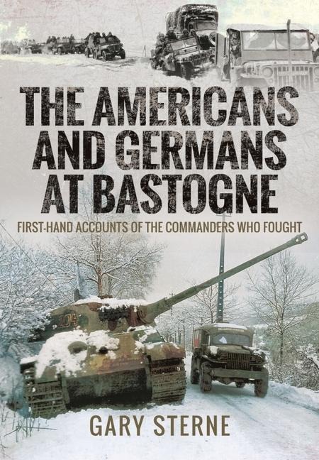 The Americans and Germans at Bastogne: First-Hand Accounts from the Commanders