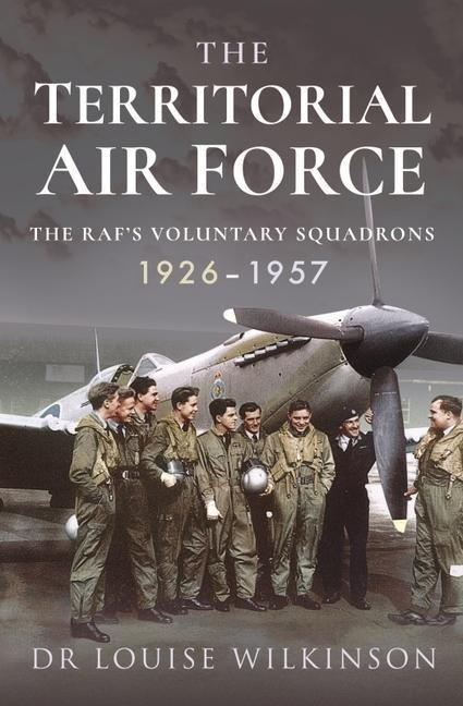 The Territorial Air Force: The RAFs Voluntary Squadrons, 1926 1957