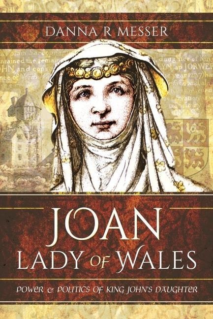 Joan, Lady of Wales: Power and Politics of King Johns Daughter