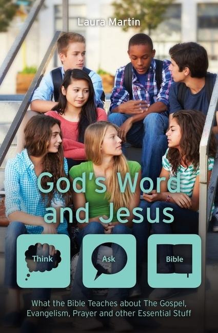 Gods Word and Jesus: What the Bible Teaches about the Gospel, Evangelism, Prayer and Other Essential Stuff