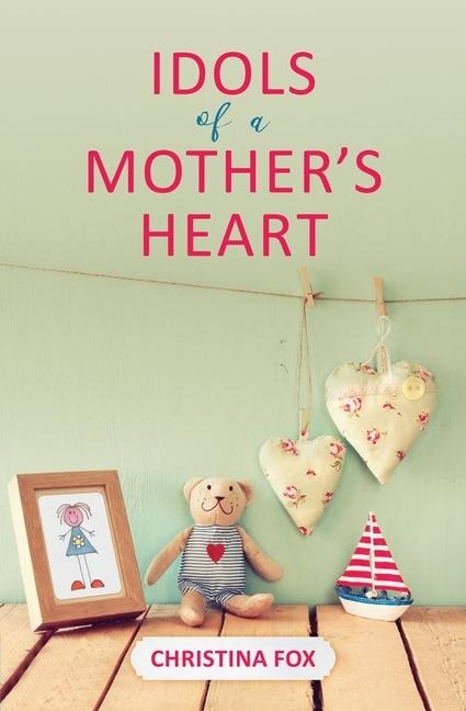 Idols of a Mothers Heart