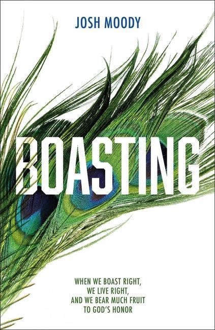 Boasting: When We Boast Right, We Live Right, and We Bear Much Fruit to Gods Honor
