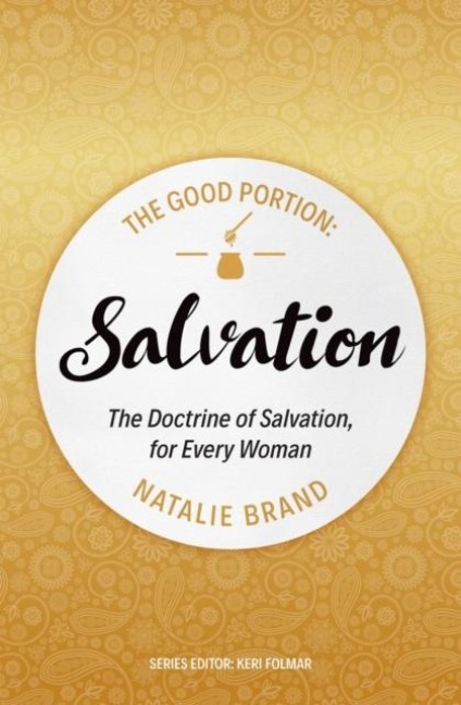 The Good Portion - Salvation: The Doctrine of Salvation, for Every Woman