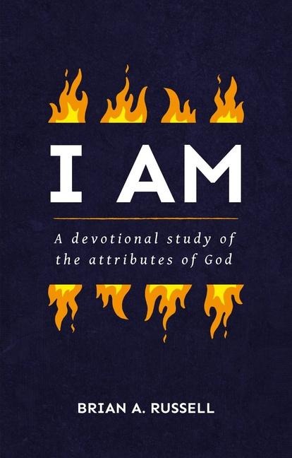 I Am: A Biblical and Devotional Study of the Attributes of God