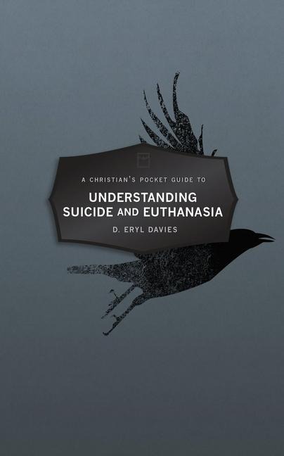 A Christians Pocket Guide to Understanding Suicide and Euthanasia: A Contemporary and Biblical Perspective