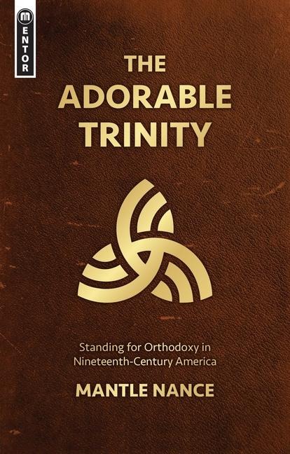 The Adorable Trinity: Standing for Orthodoxy in Nineteenth-Century America