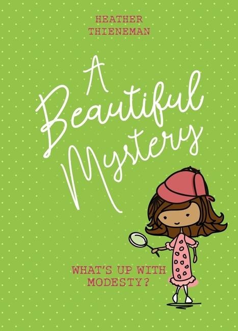 A Beautiful Mystery: What's Up with Modesty?