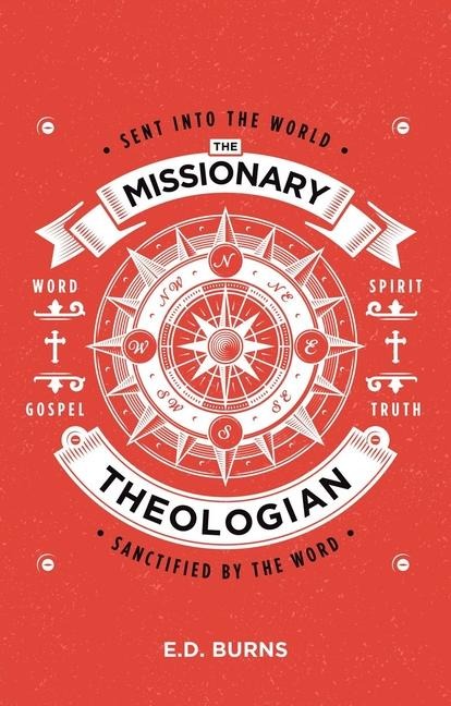 The Missionary-Theologian: Sent Into the World, Sanctified by the Word