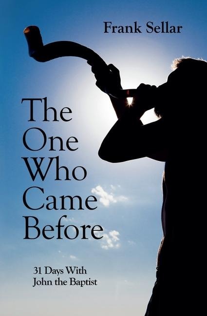 The One Who Came Before: 31 Days with John the Baptist