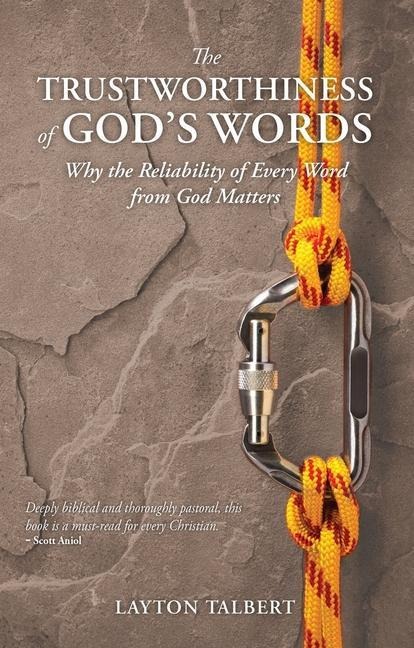The Trustworthiness of God's Words: Why the Reliability of Every Word from God Matters