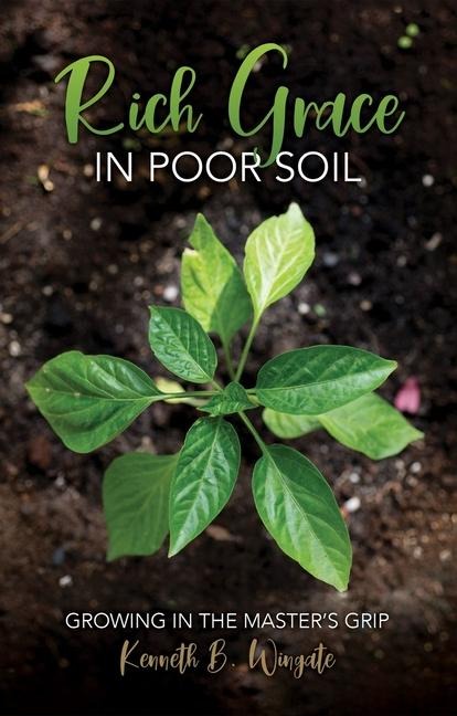 Rich Grace in Poor Soil: Growing in the Masters Grip