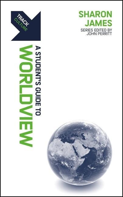 Track: A Students Guide to Worldview: A Students Guide to Worldview