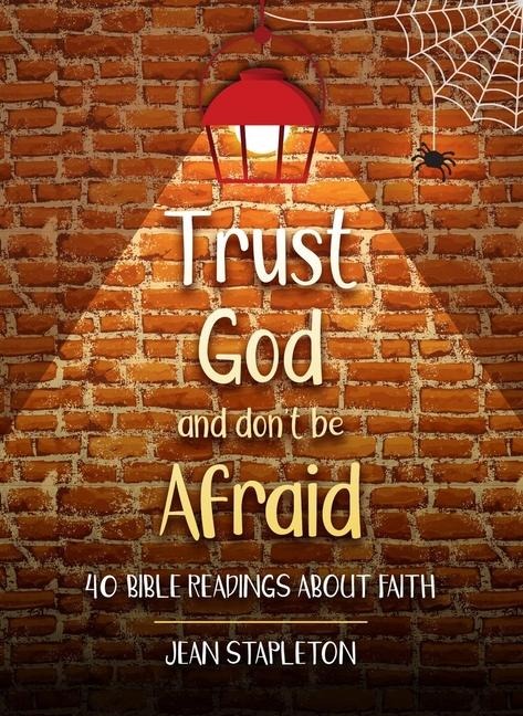 Trust God and Dont Be Afraid: 40 Bible Readings about Faith