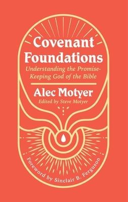 Covenant Foundations: Understanding the Promise-Keeping God of the Bible