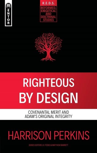 Righteous by Design: Covenantal Merit and Adams Original Integrity