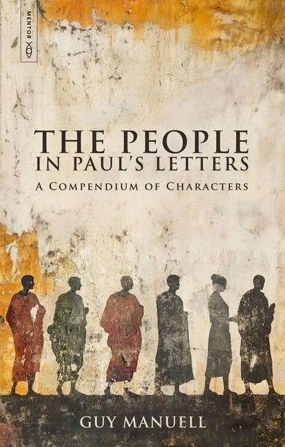 The People in Pauls Letters: A Compendium of Characters