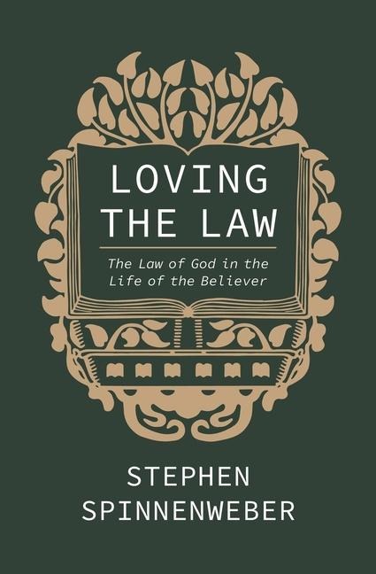Loving the Law: The Law of God in the Life of the Believer
