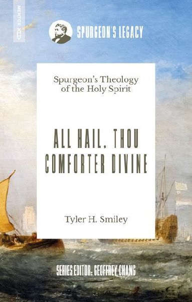 All Hail, Thou Comforter Divine: Spurgeons Theology of the Holy Spirit