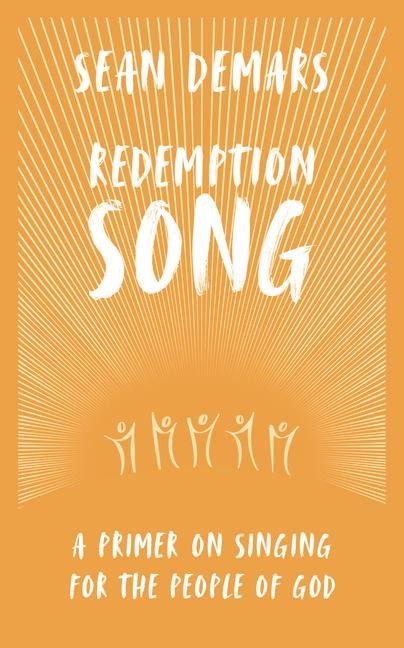 Redemption Song: A Primer on Singing for the People of God