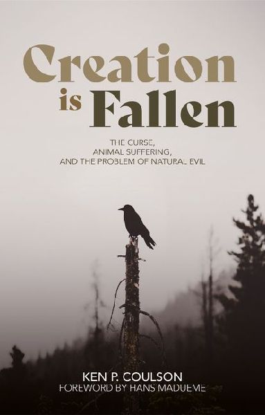 Creation is Fallen: The Curse, Animal Suffering, and the Problem of Natural Evil