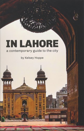 In Lahore A Contemporary Guide to the City